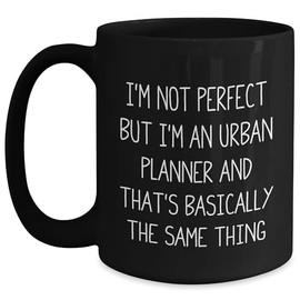 Laugh Out Loud Urban Planner Humor Gifts from Friends to Coworkers on Valentine's Day I'm Not Perfect But I'm An Urban Planner And That's Basically The Same Thing