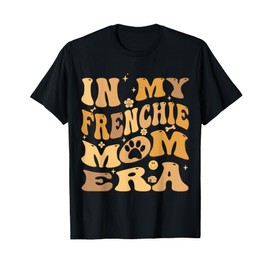 In My Frenchie Mom Era Groovy French Bulldog Dog Owner T-Shirt