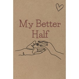 My Better Half: is the perfect notebook for the couple who likes to work together it's the one that stays together.