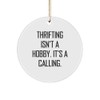 Thrifting Enthusiasts' Gift, Funny Circle Ornament, 'Thrifting Isn't A Hobby.