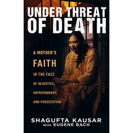 Under Threat of Death: A Mother's Faith in the Face of Injustice, Imprisonment, and Persecution
