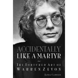Accidentally Like a Martyr: The Tortured Art of Warren Zevon