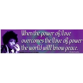 When the Power of Love Overcomes the Love of Power, the World Will Know Peace ~ Jimi Hendrix - Bumper Sticker / Decal (3" X 10.5")