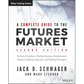 A Complete Guide to the Futures Market: Technical Analysis, Trading Systems, Fundamental Analysis, Options, Spreads, and Trading Principles (Wiley Trading)