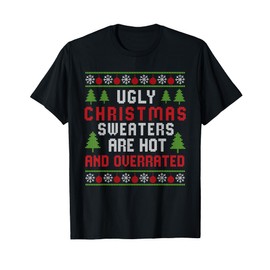 Ugly Christmas Sweaters Hot Overrated Holiday Party Funny T-Shirt