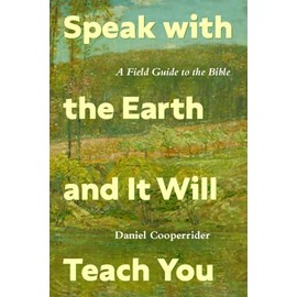 Speak with the Earth and It Will Teach You: A Field Guide to the Bible