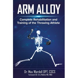 Arm Alloy: Complete Rehabilitation and Training of the Throwing Athlete