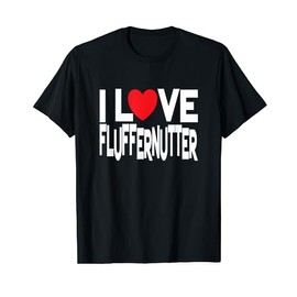 I Love Fluffernutter - Peanut Butter Sandwich Lover T-Shirt