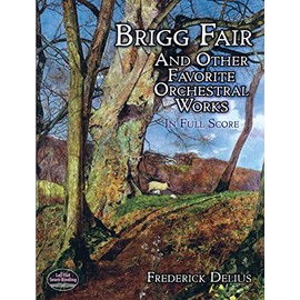 Brigg Fair and Other Favorite Orchestral Works in Full Score (Dover Orchestral Music Scores)