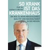 So krank ist das Krankenhaus: Ein Weg zu mehr Menschlichkeit,