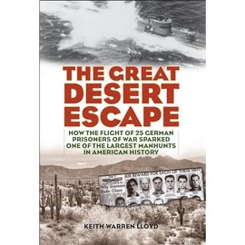 The Great Desert Escape: How the Flight of 25 German Prisoners of War Sparked One of the Largest Manhunts in American History