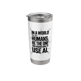 In A World Full Of Humans, Artificial Intelligence Stainless Steel Insulated Tumbler