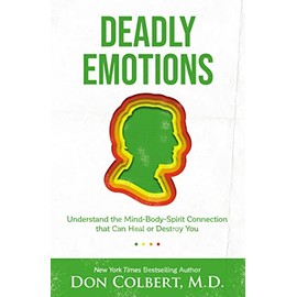 Deadly Emotions: Understand the Mind-Body-Spirit Connection that Can Heal or Destroy You