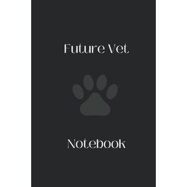 Future Vet Notebook: Notebook / Journal for Veterinarian in training, Vet Tech, Animal lovers, Pet lovers, College, School, University