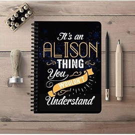 Unique Back To School Notebooks With First Name - It's an Alison Thing You Wouldn't Understand - 150 College Ruled Pages, Size: 5"x7" Spiralbound Notebook Student Study, Office