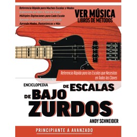 Enciclopedia de Escalas de Bajo Zurdos: Referencia Rápida para las Escalas que Necesitas en Todas las Claves