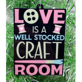 Crafting Ornament Craft Crafter Ornament - Love is a Well Stocked Craft Room (B75)