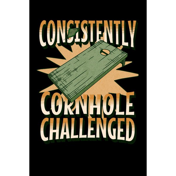 Consistently Cornhole Challenged: Funny Sarcastic Blank Lined Notebook & Journal
