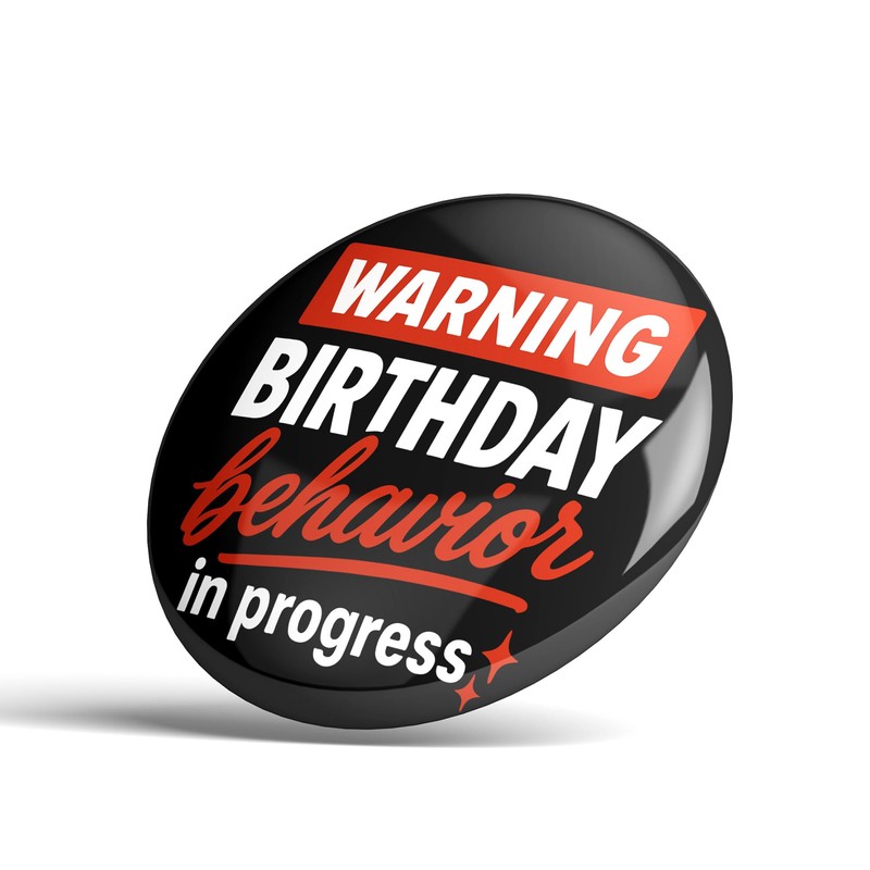 Birthday Pin – Funny Warning Birthday Behavior in Progress Button