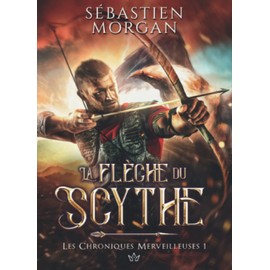 La flèche du Scythe (Les chroniques merveilleuses, Band 1)