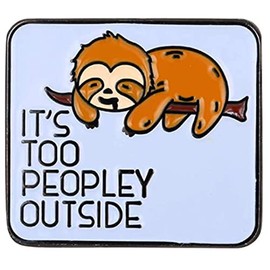 It's Too Peopley Outside Sloth Enamel Lapel Pin Gifts Cute Brooch Animal Badge for Men Women Kids Lazy Decoration Shirt Bag Hat