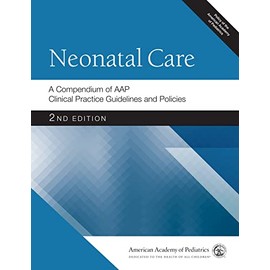 Neonatal Care: A Compendium of AAP Clinical Practice Guidelines and Policies (AAP Policy)
