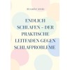 Endlich schlafen - Der praktische Leitfaden gegen Schlafprobleme
