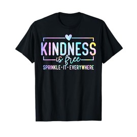 Kindness Is Free Sprinkle It Everywhere Be Kind T-Shirt