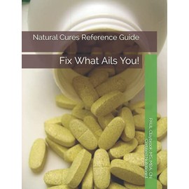  Natural Cures Reference Guide: Fix What Ails You
