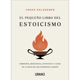 Pequeño libro del estoicismo, El: Sabiduría, resiliencia, confianza y calma de la mano de los filósofos clásicos