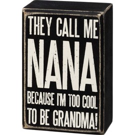 Primitives by Kathy They Call Me Nana Because I'm Too Cool To Be Grandma! Home Décor Sign