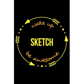 Wake Up Sketch Be Awesome | Gift Notebook for a Sketching Hobbyist, Blank Lined Journal