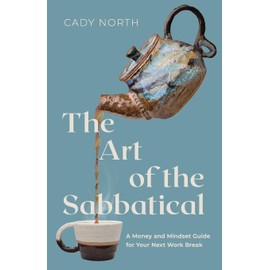 The Art of the Sabbatical: A Money and Mindset Guide for Your Next Work Break