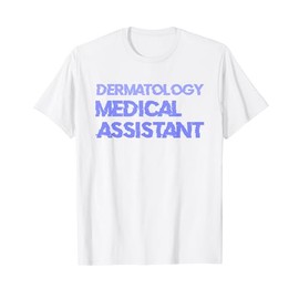 Dermatology Medical Assistant T-Shirt