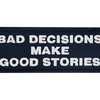 Bad decisions make a good story with embroidered Velcro patch