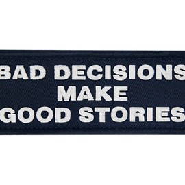 Bad decisions make a good story with embroidered Velcro patch