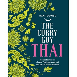 The Curry Guy Thai: Recreate Over 100 Classic Thai Takeaway and Restaurant Dishes at Home