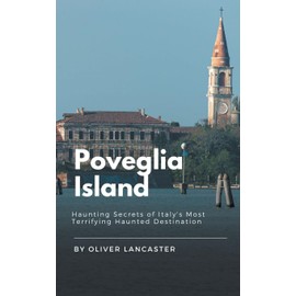 Poveglia Island: Haunting Secrets of Italy's Most Terrifying Haunted Destination