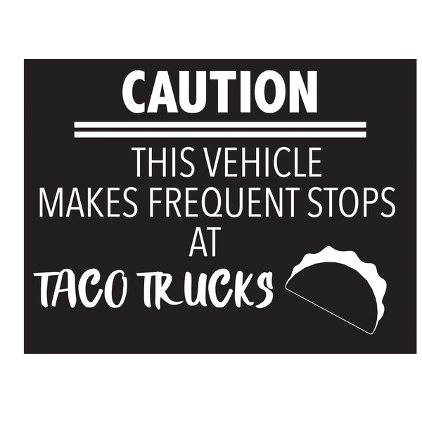 Creative Concepts Ideas Caution Vehicle Makes Frequent Stops at Taco
