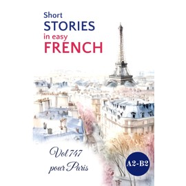 Short STORIES in Easy FRENCH: Vol 747 pour Paris