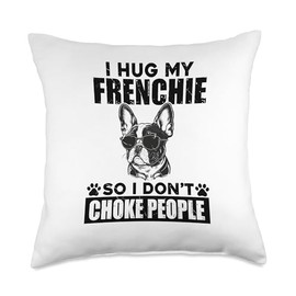 I Hug My French Bulldog So I Dont Choke People Dog Pet Lover Throw Pillow