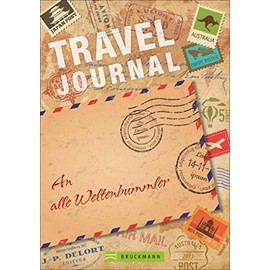 Travel Journal: Das Reisetagebuch für die schönsten Reisenotizen. Ideal für alle Weltenbummler, die ihre Erinnerungen für immer festhalten wollen - ... oder Weltreise: An alle Weltenbummler