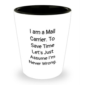 Funny Mail Carrier Gifts for Christmas, Shot Glass Quote I Am A Mail Carrier Never Wrong