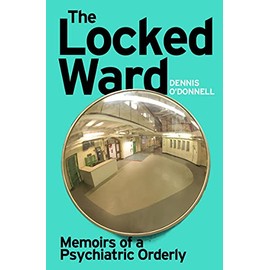 The Locked Ward: Memoirs of a Psychiatric Orderly