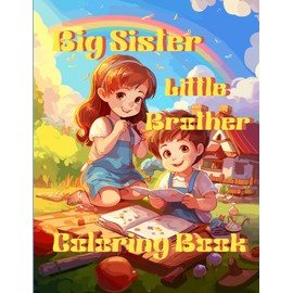 Big Sister Little Brother: Coloring Book for Big Sisters Getting a Little Brother. Great as a Gift for the Birth of a New Brother.