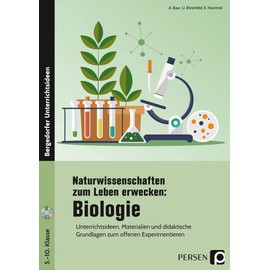 Naturwissenschaften zum Leben erwecken: Biologie: Unterrichtsideen, Materialien und didaktische Grundlagen zum offenen Experimentieren (5. bis 10. Klasse)