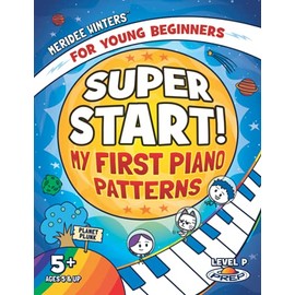 Meridee Winters Super Start! My First Piano Patterns: Level P (Prep) Ages 5 & Up