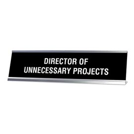 Director of Unnecessary Projects Desk Sign, Novelty nameplate (2 x 8")