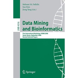 Data Mining and Bioinformatics: First International Workshop, VDMB 2006, Seoul, Korea, September 11, 2006, Revised Selected Papers (Volume 4316)