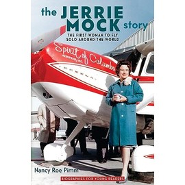 The Jerrie Mock Story: The First Woman to Fly Solo around the World